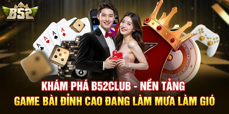 kham pha b52club nen tang game bai dinh cao dang lam mua lam gio B52club có lừa đảo không? Chuyên Gia Phân Tích Đầy Hấp Dẫn