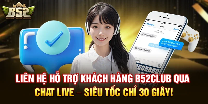 lien he ho tro khach hang b52club qua chat live sieu toc chi 30 giay Làm thế nào để Liên hệ hỗ trợ khách hàng b52club?